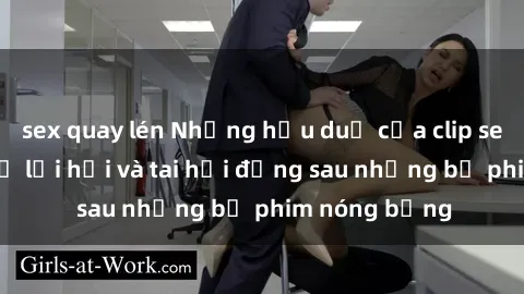 sex quay lén Những hậu duệ của clip sex đình đám: Sự lợi hại và tai hại đằng sau những bộ phim nóng bỏng