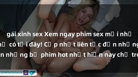 gái xinh sex Xem ngay phim sex mới nhất, hấp dẫn nhất chỉ có tại đây! Cập nhật liên tục đến những bộ phim hot nhất hiện nay chỉ trong vài cú click!