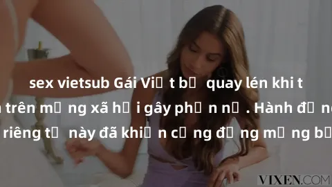 sex vietsub Gái Việt bị quay lén khi tắm, clip lan truyền trên mạng xã hội gây phẫn nộ. Hành động vi phạm quyền riêng tư này đã khiến cộng đồng mạng bức xúc và đòi trừng phạt thật nghiêm khắc.
