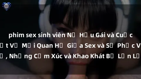 phim sex sinh viên Nữ Hầu Gái và Cuộc Sống Của Họ: Bí Mật Về Mối Quan Hệ Giữa Sex và Sự Phục Vụ, Những Cảm Xúc và Khao Khát Bị Lẫn Lộn Trong Lĩnh Vực Này.