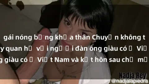 gái nóng bỏng khỏa thân Chuyện không thể tin nổi: Gái Tây quan hệ với người đàn ông giàu có ở Việt Nam và kết hôn sau chỉ một tháng