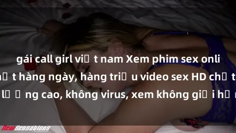 gái call girl việt nam Xem phim sex online miễn phí, cập nhật hàng ngày, hàng triệu video sex HD chất lượng cao, không virus, xem không giới hạn, hoàn toàn miễn phí.