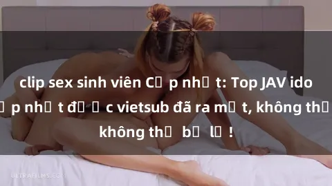 clip sex sinh viên Cập nhật: Top JAV idol xinh đẹp nhất được vietsub đã ra mắt, không thể bỏ lỡ!