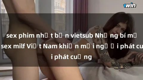 sex phim nhật bản vietsub Những bí mật về sex milf Việt Nam khiến mọi người phát cuồng