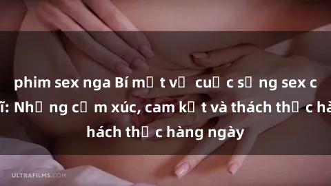 phim sex nga Bí mật về cuộc sống sex của bác sĩ: Những cảm xúc, cam kết và thách thức hàng ngày