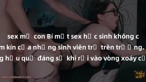 sex mẹ con Bí mật sex học sinh không che: Cuộc sống thầm kín của những sinh viên trẻ trên trường. Những hậu quả đáng sợ khi rơi vào vòng xoáy của tình dục từ tuổi mới lớn.