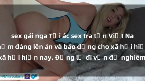 sex gái nga Tội ác sex tra tấn Việt Nam: những vụ vi phạm đáng lên án và báo động cho xã hội hiện nay. Đừng lờ đi vấn đề nghiêm trọng này!