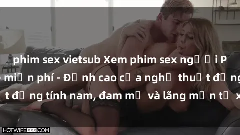 phim sex vietsub Xem phim sex người Pháp vietsub online miễn phí - Đỉnh cao của nghệ thuật đồng tính nam, đam mỹ và lãng mạn từ xứ sở hoa hồng!