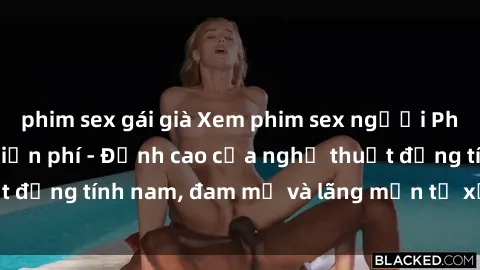 phim sex gái già Xem phim sex người Pháp vietsub online miễn phí - Đỉnh cao của nghệ thuật đồng tính nam, đam mỹ và lãng mạn từ xứ sở hoa hồng!