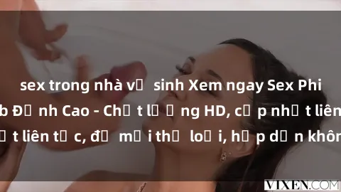 sex trong nhà vệ sinh Xem ngay Sex Phim Hàn Quốc Vietsub Đỉnh Cao - Chất lượng HD, cập nhật liên tục, đủ mọi thể loại, hấp dẫn không thể bỏ qua!