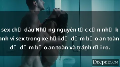 sex chị dâu Những nguyên tắc cần nhớ khi thực hiện hành vi sex trong xe hơi để đảm bảo an toàn và tránh rủi ro.