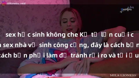 sex học sinh không che Kể từ lần cuối cùng bạn thực hành sex nhà vệ sinh công cộng, đây là cách bạn phải làm để tránh rủi ro và tối ưu trải nghiệm.