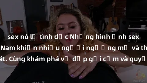 sex nô lệ tình dục Những hình ảnh sex gái sinh viên Việt Nam khiến nhiều người ngưỡng mộ và thèm khát. Cùng khám phá vẻ đẹp gợi cảm và quyến rũ của những cô gái trẻ này.