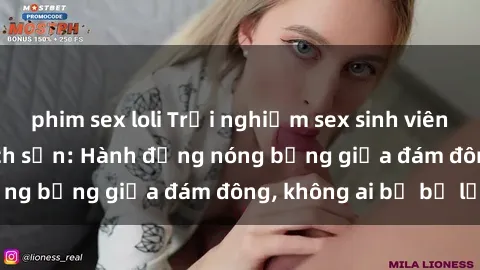 phim sex loli Trải nghiệm sex sinh viên sôi động trong khách sạn: Hành động nóng bỏng giữa đám đông, không ai bị bỏ lỡ