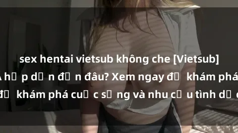 sex hentai vietsub không che [Vietsub] Gái mại dâm châu Á hấp dẫn đến đâu? Xem ngay để khám phá cuộc sống và nhu cầu tình dục của họ!