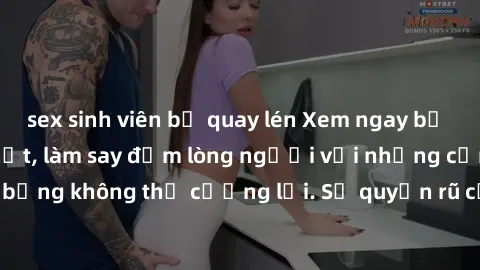 sex sinh viên bị quay lén Xem ngay bộ phim sex milf hot nhất, làm say đắm lòng người với những cảnh nóng bỏng không thể cưỡng lại. Sự quyến rũ của MILF sẽ khiến bạn mãnh liệt!