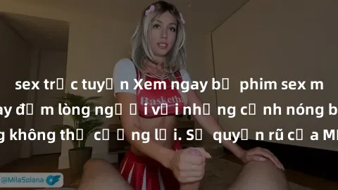 sex trực tuyến Xem ngay bộ phim sex milf hot nhất, làm say đắm lòng người với những cảnh nóng bỏng không thể cưỡng lại. Sự quyến rũ của MILF sẽ khiến bạn mãnh liệt!
