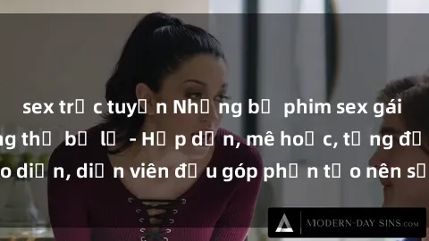 sex trực tuyến Những bộ phim sex gái già đỉnh cao không thể bỏ lỡ - Hấp dẫn, mê hoặc, từng đạo diễn, diễn viên đều góp phần tạo nên sự hấp dẫn, kích thích.