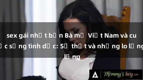 sex gái nhật bản Bà mẹ Việt Nam và cuộc sống tình dục: Sự thật và những lo lắng
