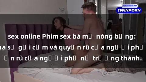 sex online Phim sex bà mẹ nóng bỏng: Hành trình khám phá sự gợi cảm và quyến rũ của người phụ nữ trưởng thành.