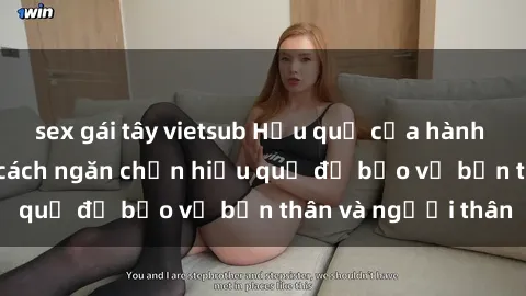 sex gái tây vietsub Hậu quả của hành vi bạo dâm sex và cách ngăn chặn hiệu quả để bảo vệ bản thân và người thân