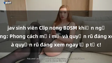 jav sinh viên Clip nóng BDSM khiến người xem phát cuồng: Phong cách mới mẻ và quyến rũ đáng xem ngay lập tức!