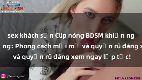 sex khách sạn Clip nóng BDSM khiến người xem phát cuồng: Phong cách mới mẻ và quyến rũ đáng xem ngay lập tức!