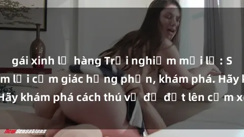 gái xinh lộ hàng Trải nghiệm mới lạ: Sex trong xe hơi đem lại cảm giác hưng phấn, khám phá. Hãy khám phá cách thú vị để đốt lên cảm xúc trong cuộc tình!