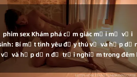 phim sex Khám phá cảm giác mới mẻ với sex trong nhà vệ sinh: Bí mật tình yêu đầy thú vị và hấp dẫn để trải nghiệm trong đêm hôm nay!