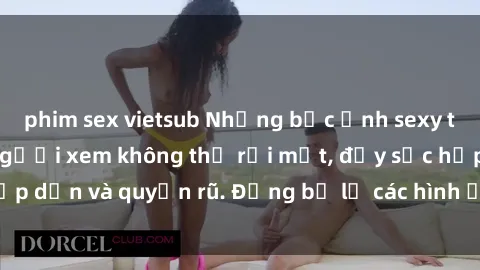 phim sex vietsub Những bức ảnh sexy tá gợi cảm khiến người xem không thể rời mắt, đầy sức hấp dẫn và quyến rũ. Đừng bỏ lỡ các hình ảnh nóng bỏng này!