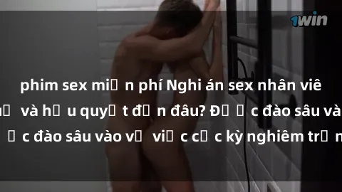 phim sex miễn phí Nghi án sex nhân viên nhà hàng: Hậu quả và hậu quyết đến đâu? Được đào sâu vào vụ việc cực kỳ nghiêm trọng này.