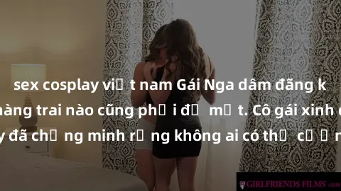 sex cosplay việt nam Gái Nga dâm đãng khiến tim bất cứ chàng trai nào cũng phải đỏ mặt. Cô gái xinh đẹp này đã chứng minh rằng không ai có thể cưỡng lại khi cô làm tình đắm say.