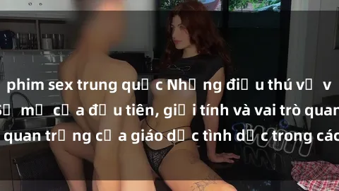 phim sex trung quốc Những điều thú vị về sex ở Bắc Âu: Sự mở cửa đầu tiên, giới tính và vai trò quan trọng của giáo dục tình dục trong các quốc gia này.