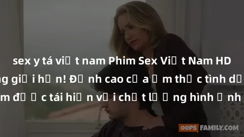 sex y tá việt nam Phim Sex Việt Nam HD - Xem ngay và không giới hạn! Đỉnh cao của ẩm thực tình dục Việt Nam được tái hiện với chất lượng hình ảnh sắc nét. Hãy thưởng thức ngay!