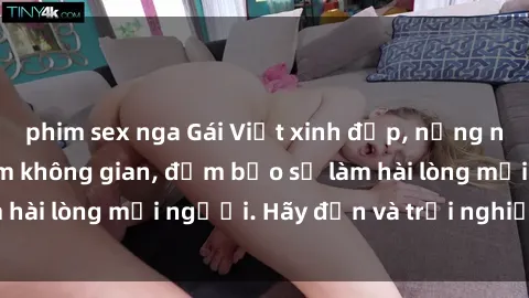 phim sex nga Gái Việt xinh đẹp, nồng nàn làm tình say đắm không gian, đảm bảo sẽ làm hài lòng mọi người. Hãy đến và trải nghiệm ngay!