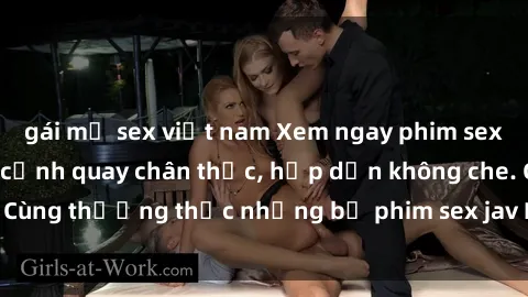 gái mỹ sex việt nam Xem ngay phim sex jav HD với những cảnh quay chân thực, hấp dẫn không che. Cùng thưởng thức những bộ phim sex jav HD hot nhất hiện nay!