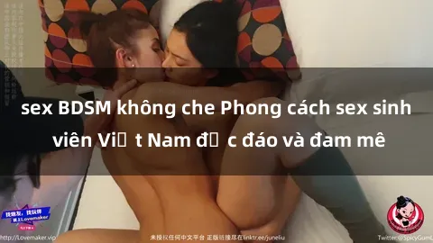 sex BDSM không che Phong cách sex sinh viên Việt Nam độc đáo và đam mê